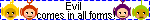 Evil comes in many varieties